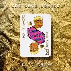 King Me (feat. D Smoke) [Radio Edit] - Single by Sha'Leah Nikole album reviews, ratings, credits