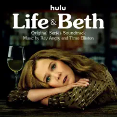 Life & Beth (Original Series Soundtrack) by Ray Angry & Timo Elliston album reviews, ratings, credits