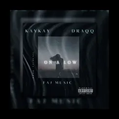 On a Low (feat. Draqq) - Single by Kaykay & Faj Music album reviews, ratings, credits