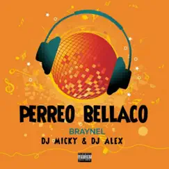 Perreo Bellaco Mix (feat. Dj Alex Del Callao & Braynel) - Single by DJ Micky El Mas Rankiao album reviews, ratings, credits