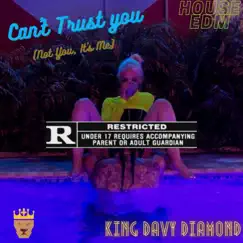 Can't Trust You (Not You, It's Me) - Single by King Davy Diamond album reviews, ratings, credits