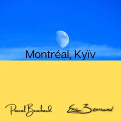 Montréal, Kyïv - Single by Eric Bernard & Pascal Bouchard album reviews, ratings, credits