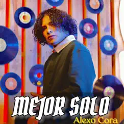 Mejor Solo - Single by Alexo Cora album reviews, ratings, credits