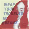 Wrap Your Troubles in Dreams - Single album lyrics, reviews, download