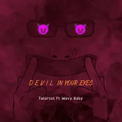 Devil In Your Eyes (feat. Wavy Baby) - Single by Tatortot album reviews, ratings, credits