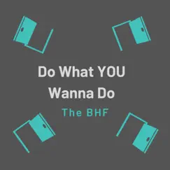 Do what YOU wanna do - Single by The BHF album reviews, ratings, credits