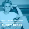 What I Want You To Do (Alisky Remix) - Single album lyrics, reviews, download