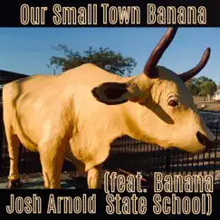 Our Small Town Banana (feat. Banana State School) - Single by Josh Arnold album reviews, ratings, credits