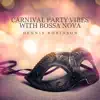 Carnival Party Vibes with Bossa Nova: The Hottest Latin Jazz Rhythms album lyrics, reviews, download