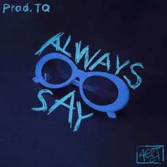 Always Say (feat. TQ Beats) Song Lyrics