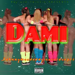 Dami (feat. Johnnymacdaddyicecoldcapri) Song Lyrics