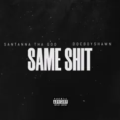 Same Shit (feat. DoeBoyShawn) - Single by Santanna Tha God album reviews, ratings, credits
