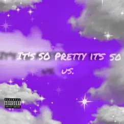 Its so Pretty Its so Us. - Single by Kxzia album reviews, ratings, credits