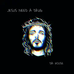 Jesus Need a Drug Song Lyrics