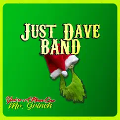 You're a Mean One, Mr. Grinch - Single by Just Dave Band album reviews, ratings, credits