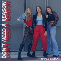 Don't Need a Reason - Single by Triple Charm album reviews, ratings, credits