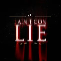 I Ain't Gon Lie - Single by J.I the Prince of N.Y album reviews, ratings, credits