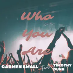 Who You Are (feat. Timothy Dunn) - Single by Carmen Small album reviews, ratings, credits