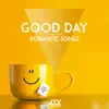 Good Day - Romantic Songs album lyrics, reviews, download