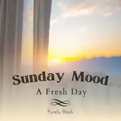 Sunday Mood - A Fresh Day by Purely Black album reviews, ratings, credits