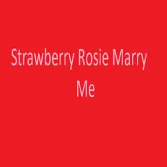 Strawberry Rosie Marry Me Song Lyrics