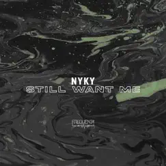 Still Want Me - Single by NYKY album reviews, ratings, credits