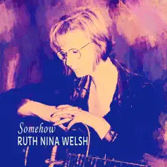 Somehow by Ruth Nina Welsh album reviews, ratings, credits