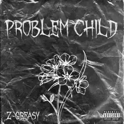 Problem Child - Single by Z-Greasy album reviews, ratings, credits