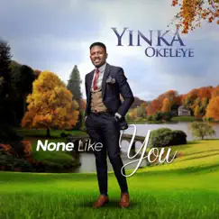 None Like You - Single by Yinka Okeleye album reviews, ratings, credits