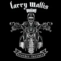 Leather Forever - Single by Larry Wallis & The Brains album reviews, ratings, credits