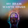 My Brain Wants Drugs (feat. Tha Heaven) - Single album lyrics, reviews, download