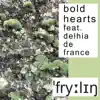 Bold Hearts (feat. Delhia de France) - Single album lyrics, reviews, download