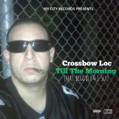 Till the Morning (feat. Bigg Blu) - Single by Crossbow Loc album reviews, ratings, credits