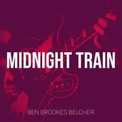 Midnight Train - Single by Ben Brookes Belcher album reviews, ratings, credits