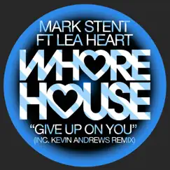 Give Up On You (feat. Lea Heart) - Single by Mark Stent album reviews, ratings, credits