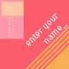 Enter Your Name - Single album lyrics, reviews, download