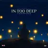 In Too Deep - Single album lyrics, reviews, download