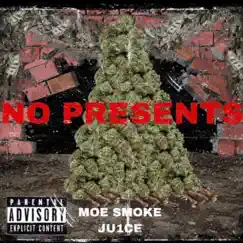 No Presents (feat. Moe Smoke) - Single by Ju1ce album reviews, ratings, credits