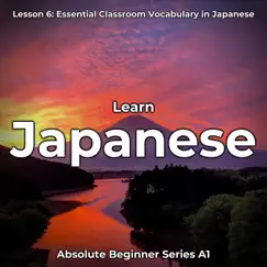 Learn Japanese Lesson 6: Essential Classroom Vocabulary in Japanese (Absolute Beginner Series A1) by Japanese Languagecast album reviews, ratings, credits