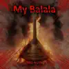 My Balala - Single album lyrics, reviews, download
