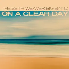 On a Clear Day (feat. Seth Weaver & Sam Dillon) - Single by Seth Weaver Big Band album reviews, ratings, credits