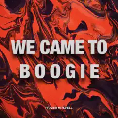 We Came To Boogie - Single by Frazer Mitchell album reviews, ratings, credits
