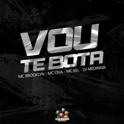Vou Te Bota (feat. MC OUÁ) - Single by Dj Medinna, Mc Brooklyn & MC Kel TDB album reviews, ratings, credits