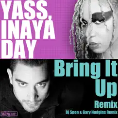 Bring It Up (Dj Spen & Gary Hudgins Remix) - Single by YASS & Inaya Day album reviews, ratings, credits