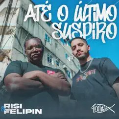 Até o Último Suspiro - Single by Risi, Felipin & Trindade Records album reviews, ratings, credits