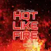 Hot Like Fire - Single album lyrics, reviews, download