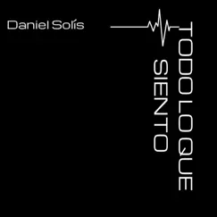 Todo Lo Que Siento - Single by Daniel Solís album reviews, ratings, credits