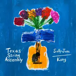 Sally June / Kong - Single by Texas String Assembly album reviews, ratings, credits