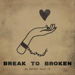 My Better Half +2 - Single by Break to Broken album reviews, ratings, credits