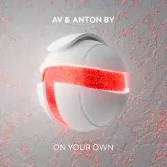 On Your Own - Single by A.V. & Anton By album reviews, ratings, credits